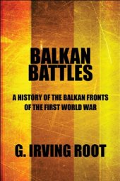 book Balkan Battles: A History of the Balkan Fronts of the First World War  