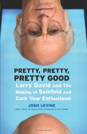 book Pretty, Pretty, Pretty Good: Larry David and the Making of Seinfeld and Curb Your Enthusiasm  