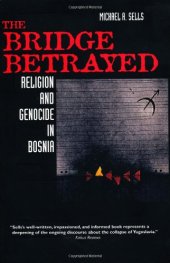 book The Bridge Betrayed: Religion and Genocide in Bosnia (Comparative Studies in Religion and Society)  