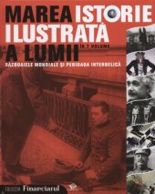 book Marea Istorie Ilustrată a lumii. Războaiele mondiale şi perioada interbelică  