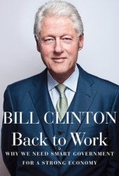 book Back to Work: Why We Need Smart Government for a Strong Economy  