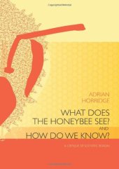 book What does the honeybee see? And how do we know?: A critique of scientific reason  