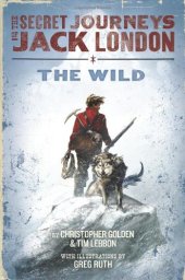 book The Secret Journeys of Jack London, Book One: The Wild  