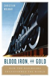 book Blood, iron, & gold: how the railroads transformed the world  