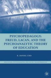 book Psychopedagogy: Freud, Lacan, and the Psychoanalytic Theory of Education (Education, Psychoanalysis, Social Transformation)  