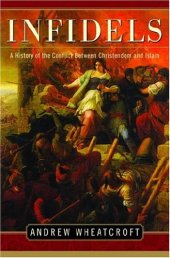 book Infidels: A History of the Conflict Between Christendom and Islam  