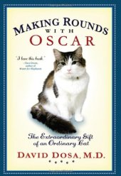 book Making Rounds with Oscar: The Extraordinary Gift of an Ordinary Cat  