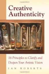 book Creative Authenticity: 16 Principles to Clarify and Deepen Your Artistic Vision  