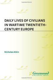 book Daily Lives of Civilians in Wartime Twentieth-Century Europe (The Greenwood Press Daily Life Through History Series: Daily Lives of Civilians during Wartime)  