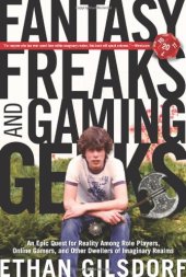 book Fantasy Freaks and Gaming Geeks: An Epic Quest for Reality Among Role Players, Online Gamers, and Other Dwellers of Imaginary Realms  