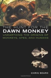 book The Hunt for the Dawn Monkey: Unearthing the Origins of Monkeys, Apes, and Humans