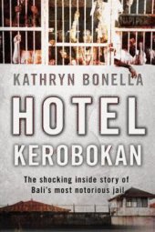 book Hotel Kerobokan: The Shocking Inside Story of Bali's Most Notorious Jail  