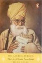 book His Sacred Burden: The Life Of Bhagat Puran Singh  