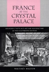 book France at the Crystal Palace: bourgeois taste and artisan manufacture in the nineteenth century  