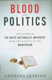 book Blood and politics: the history of the white nationalist movement from the margins to the mainstream  