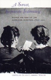 book A Sweet, Separate Intimacy: Women Writers of the American Frontier, 1800-1922  