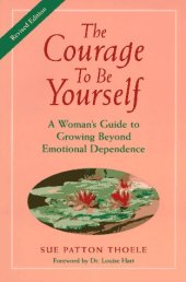 book The Courage to Be Yourself: A Woman's Guide to Growing Beyond Emotional Dependence  