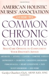 book American Holistic Nurses' Association Guide to Common Chronic Conditions: Self-Care Options to Complement Your Doctor's Advice  