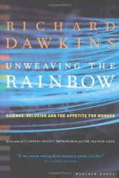 book Unweaving the Rainbow: Science, Delusion and the Appetite for Wonder  