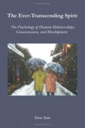 book The Ever-Transcending Spirit: The Psychology of Human Relationships, Consciousness, and Development  