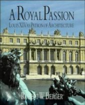 book A Royal Passion: Louis XIV as Patron of Architecture