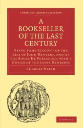 book Bookseller of the Last Century: Being Some Account of the Life of John Newbery, and of the Books He Published, with a Notice of the Later Newberys