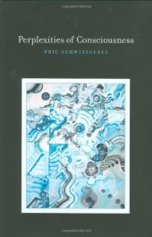 book Perplexities of Consciousness (Life and Mind: Philosophical Issues in Biology and Psychology)  