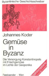 book Gemüse in Byzanz: Die Versorgung Konstantinopels mit Frischgemüse im Lichte der Geoponika  