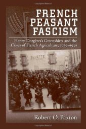 book French Peasant Fascism: Henry Dorgère's Greenshirts and the Crises of French Agriculture, 1929-1939  