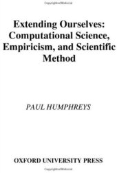 book Extending Ourselves: Computational Science, Empiricism, and Scientific Method  