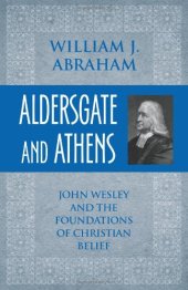 book Aldersgate and Athens: John Wesley and the Foundations of Christian Belief  