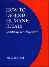 book How to Defend Humane Ideals: Substitutes for Objectivity