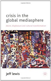 book Crisis in the Global Mediasphere: Desire, Displeasure and Cultural Transformation  