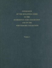 book Catalogue of the Byzantine Coins in the Dumbarton Oaks Collection and in the Whittemore Collection, 1: Anastasius I to Maurice, 491-602  