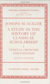 book Joseph Scaliger: A Study in the History of Classical Scholarship, I: Textual Criticism and Exegesis  