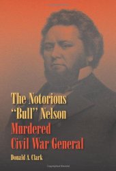 book The Notorious "Bull" Nelson: Murdered Civil War General  