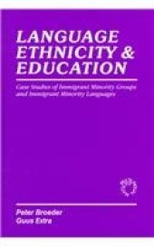 book Language, ethnicity & Education: Case Studies On Immigrant Minority Groups and Immigrant Minority Languages (Multilingual Matters)  