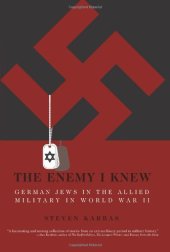 book The Enemy I Knew: German Jews in the Allied Military in World War II  