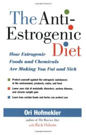 book The Anti-Estrogenic Diet: How Estrogenic Foods and Chemicals Are Making You Fat and Sick  