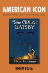 book American Icon: Fitzgerald's the Great Gatsby in Critical and Cultural Context  