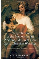 book Interpretations of the Name Israel in Ancient Judaism and Some Early Christian Writings: From Victorious Athlete to Heavenly Champion  