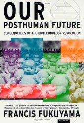 book Our Posthuman Future: Consequences of the Biotechnology Revolution  