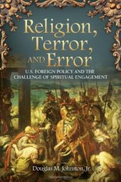 book Religion, Terror, and Error: U.S. Foreign Policy and the Challenge of Spiritual Engagement (Praeger Security International)  