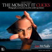 book The Moment It Clicks: Photography secrets from one of the world's top shooters  