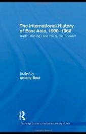 book The International History of East Asia, 1900-1968: Trade, Ideology and the Quest for Order (Routledge Studies in the Modern History of Asia)  