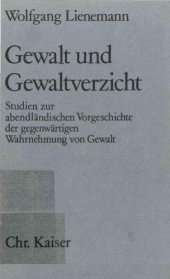 book Gewalt und Gewaltverzicht. Studien zur abendländischen Vorgeschichte der gegenwärtigen Wahrnehmung von Gewalt  