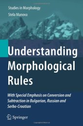 book Understanding Morphological Rules: With Special Emphasis on Conversion and Subtraction in Bulgarian, Russian and Serbo-Croatian 