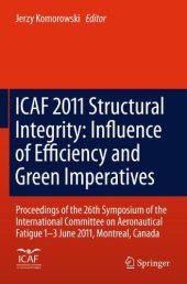 book ICAF 2011 Structural Integrity: Influence of Efficiency and Green Imperatives: Proceedings of the 26th Symposium of the International Committee on Aeronautical Fatigue, Montreal, Canada, 1-3 June 2011