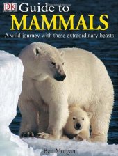 book DK Guide to Mammals: A Wild Journey with these Extraordinary Beasts  