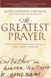 book The Greatest Prayer: Rediscovering the Revolutionary Message of the Lord's Prayer  